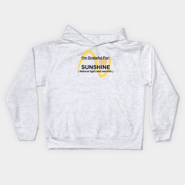 I AM GRATEFUL FOR SUNSHINE Kids Hoodie by OssiesArt